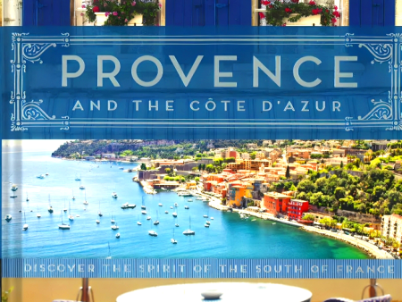 Provence and the Cote d Azur: Discover the Spirit of the South of France For Discount