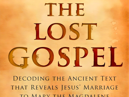 The Lost Gospel: Decoding the Ancient Text that Reveals Jesus  Marriage to Mary the Magdalene Online now