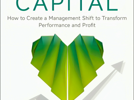 Humane Capital: How To Create A Management Shift To Transform Performance And Profit Supply